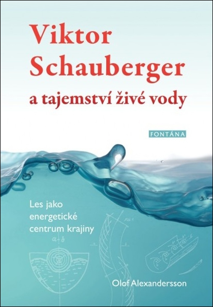 Viktor Schauberger a tajemství živé vody - Olof Alexandersson