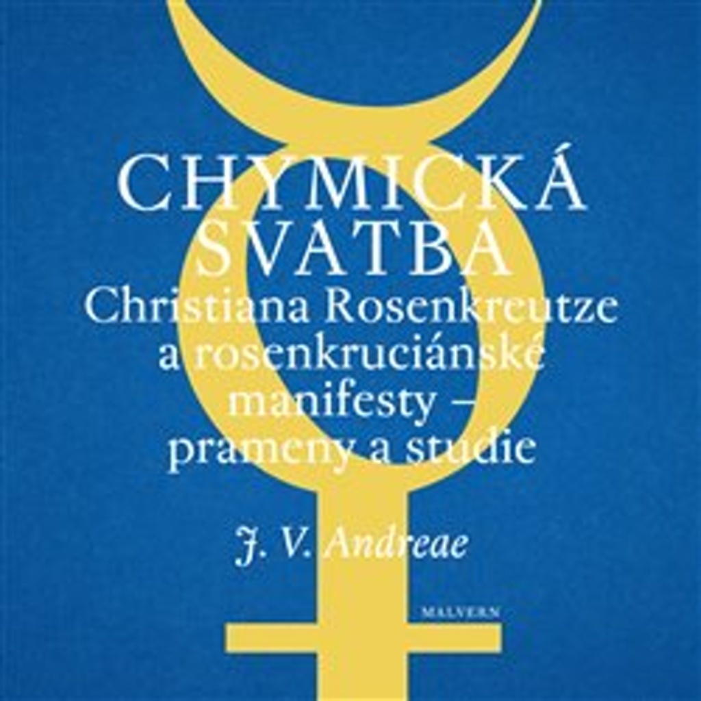 Chymická svatba Christiana Rosenkreutze a rosenkruciánské manifesty - Mária Schwingerová