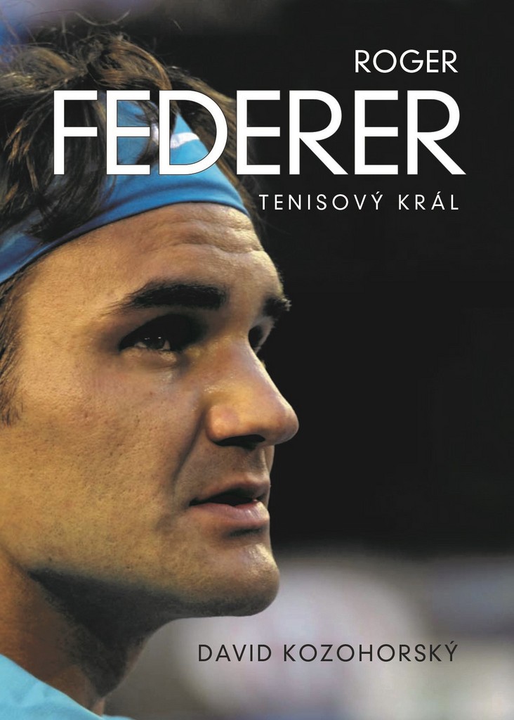 Roger Federer Tenisový král - David Kozohorský
