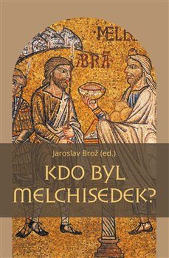Kdo byl Melchisedek? - Jaroslav Brož