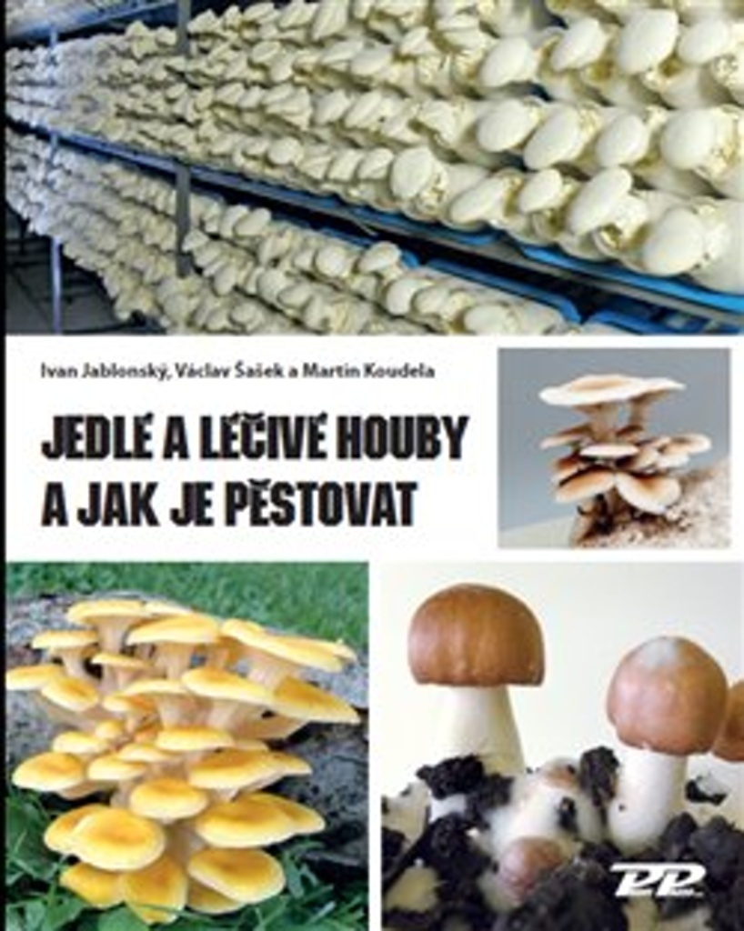 Jedlé a léčivé houby a jak je pěstovat - Ivan Jablonský