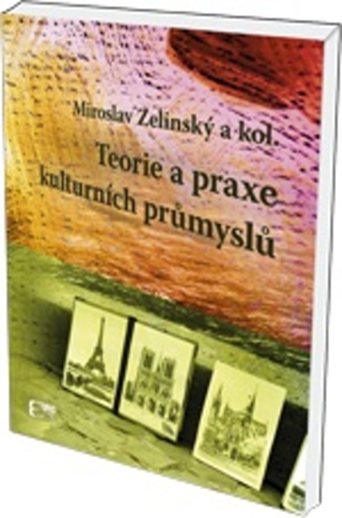 Teorie a praxe kulturních průmyslů - Miroslav Zelinský