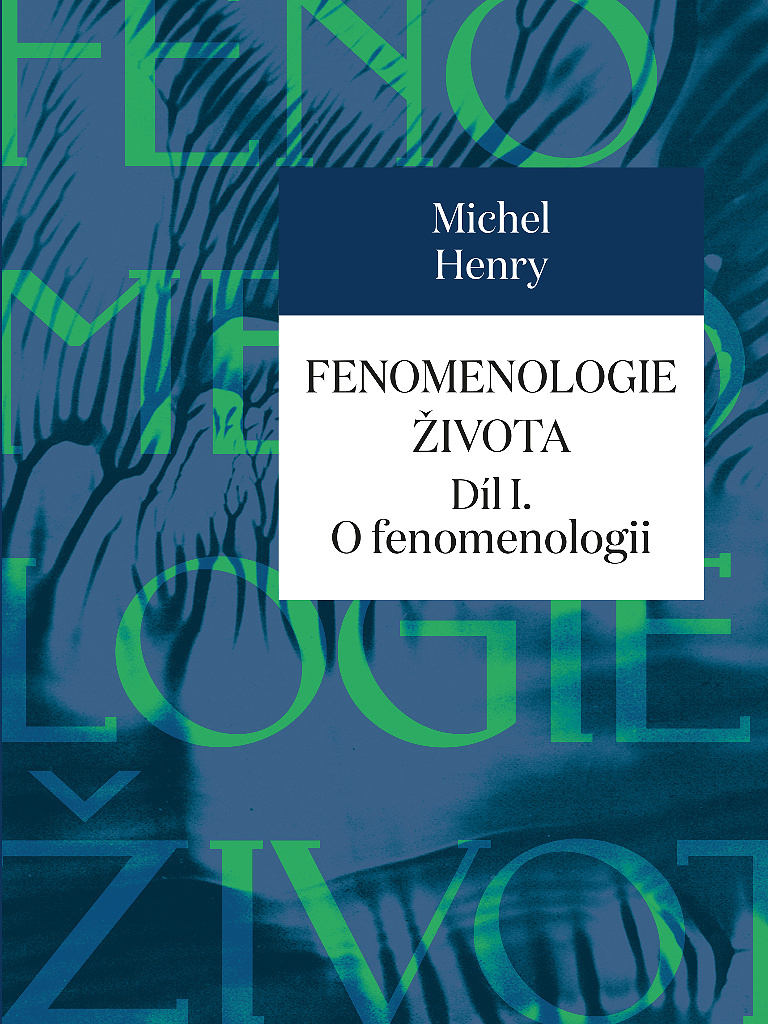 Fenomenologie života Díl I. - Michel Henry