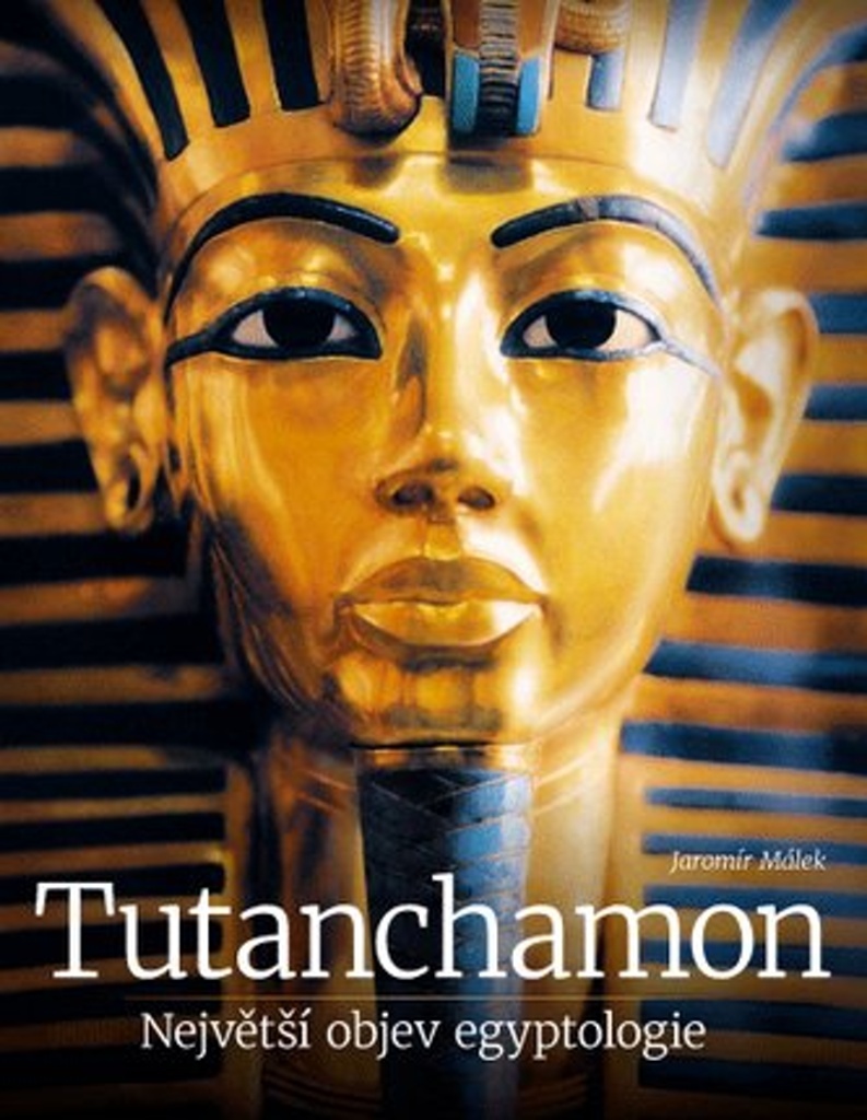 Tutanchamon Největší objev egyptologie - Jaromír Malek
