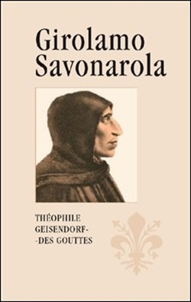 Girolamo Savonarola - Théophile Geisendorf-Des Gouttes