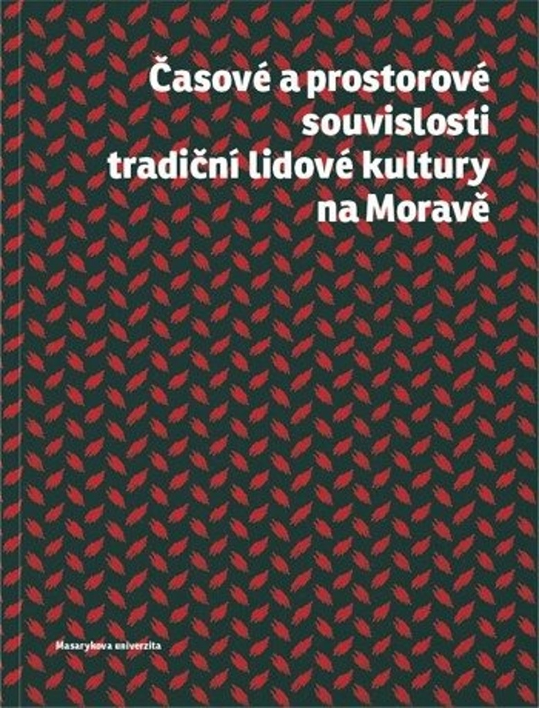 Časové a prostorové souvislosti tradiční lidové kultury na Moravě - Alena Křížová