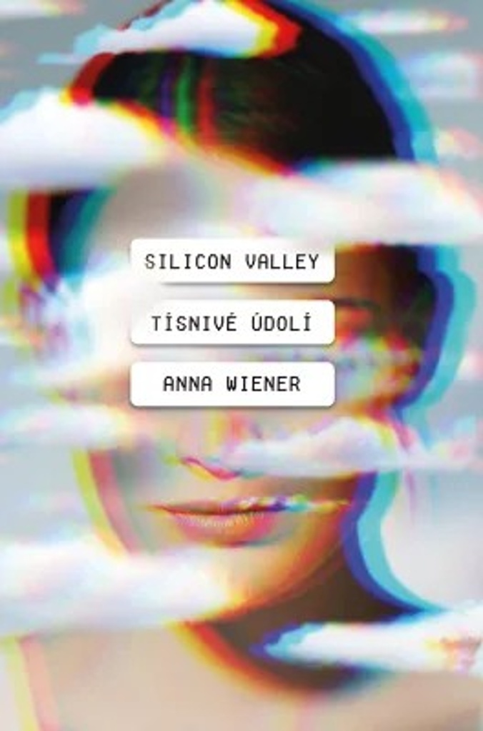Silicon Valley Tísnivé údolí - Anna Wiener