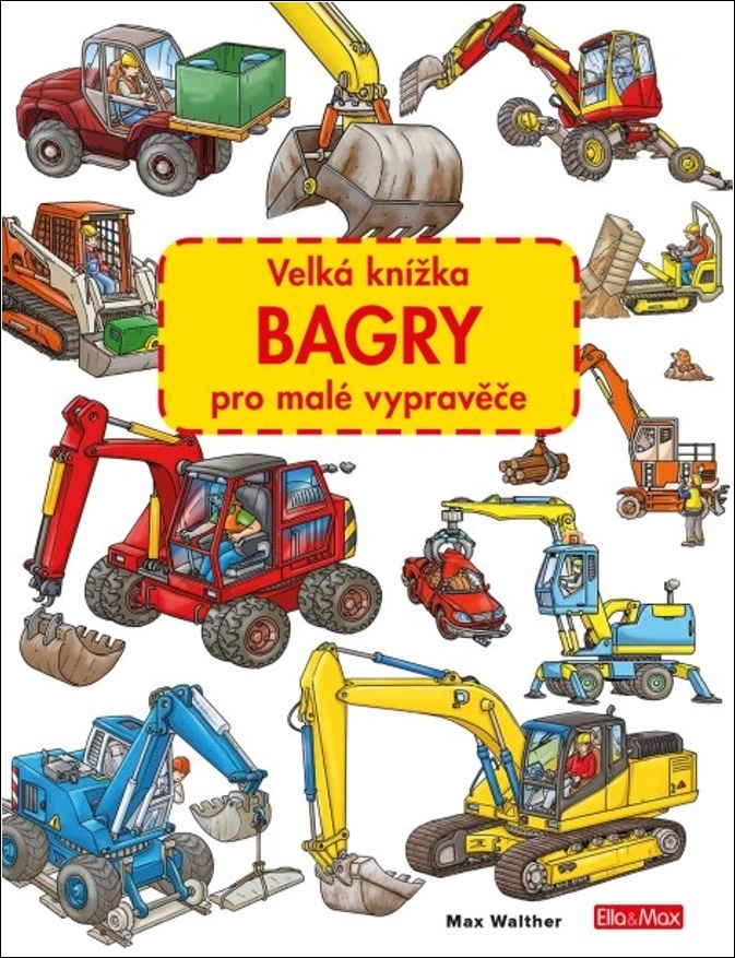 Velká knížka Bagry pro malé vypravěče - Max Walther