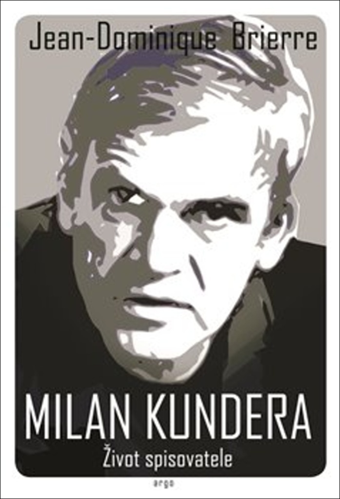 Milan Kundera Život spisovatele - Jean-Cominique Brierre