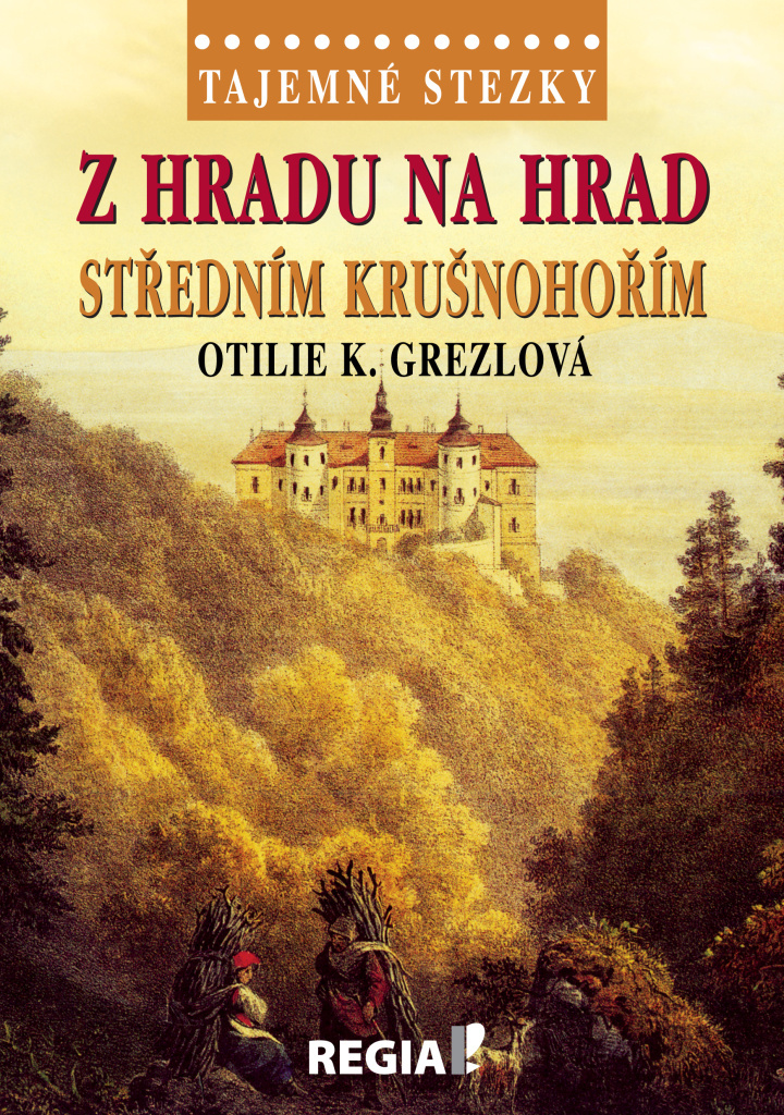 Z hradu na hrad středním Krušnohořím - Otilie K. Grezlová
