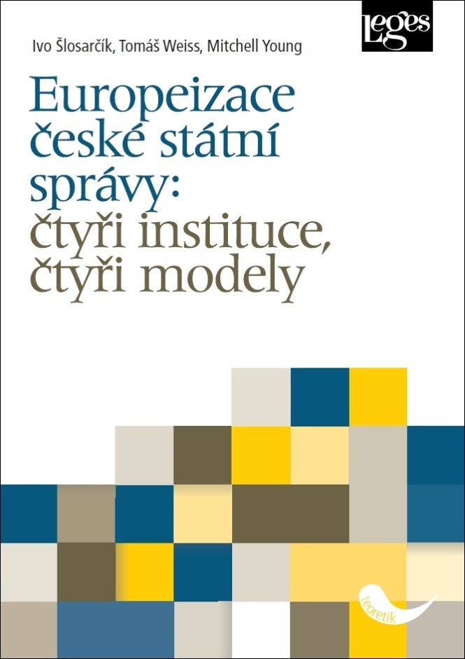 Europeizace české státní správy: čtyři instituce, čtyři modely - Ivo Šlosarčík