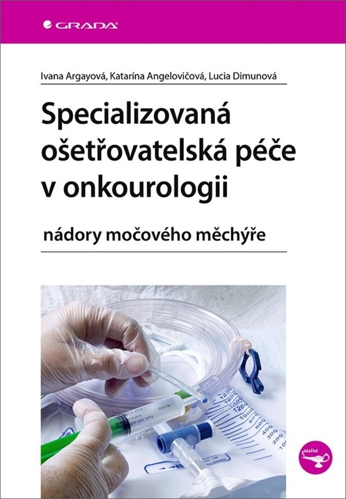 Specializovaná ošetřovatelská péče v onkourologii - Ivana Argayová