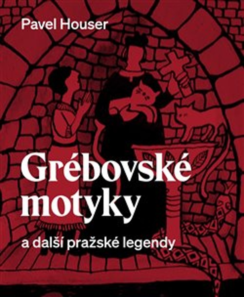 Grébovské motyky a další pražské legendy - Pavel Houser