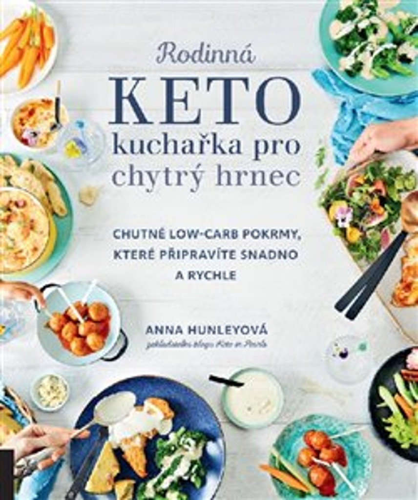 Rodinná keto kuchařka pro chytrý hrnec - Anna Hunleyová