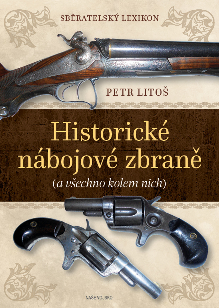 Sběratelský lexikon Historické nábojové zbraně - Petr Litoš