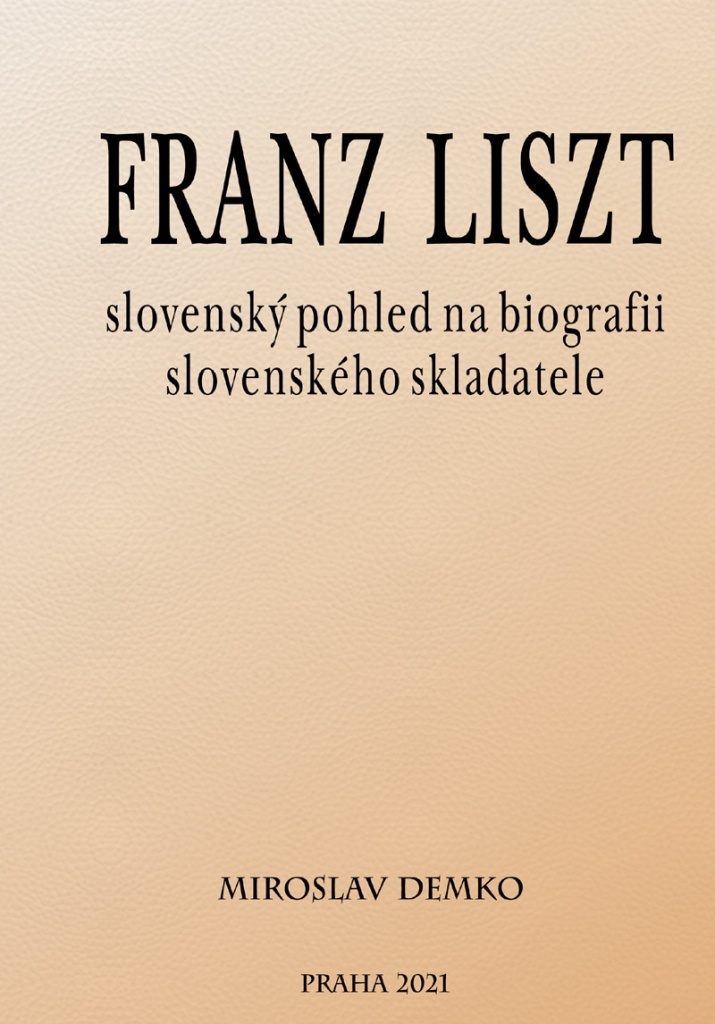 Franz Liszt – slovenský pohled na biografii slovenského skladatele - Miroslav Demko