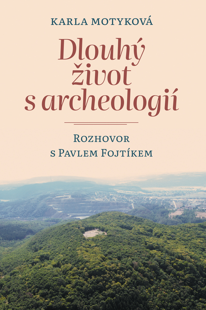 Dlouhý život s archeologií - Pavel Fojtík