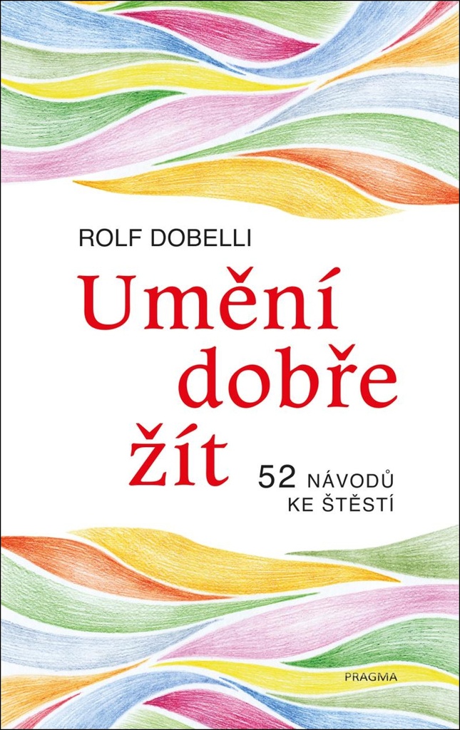 Umění dobře žít - Rolf Dobelli