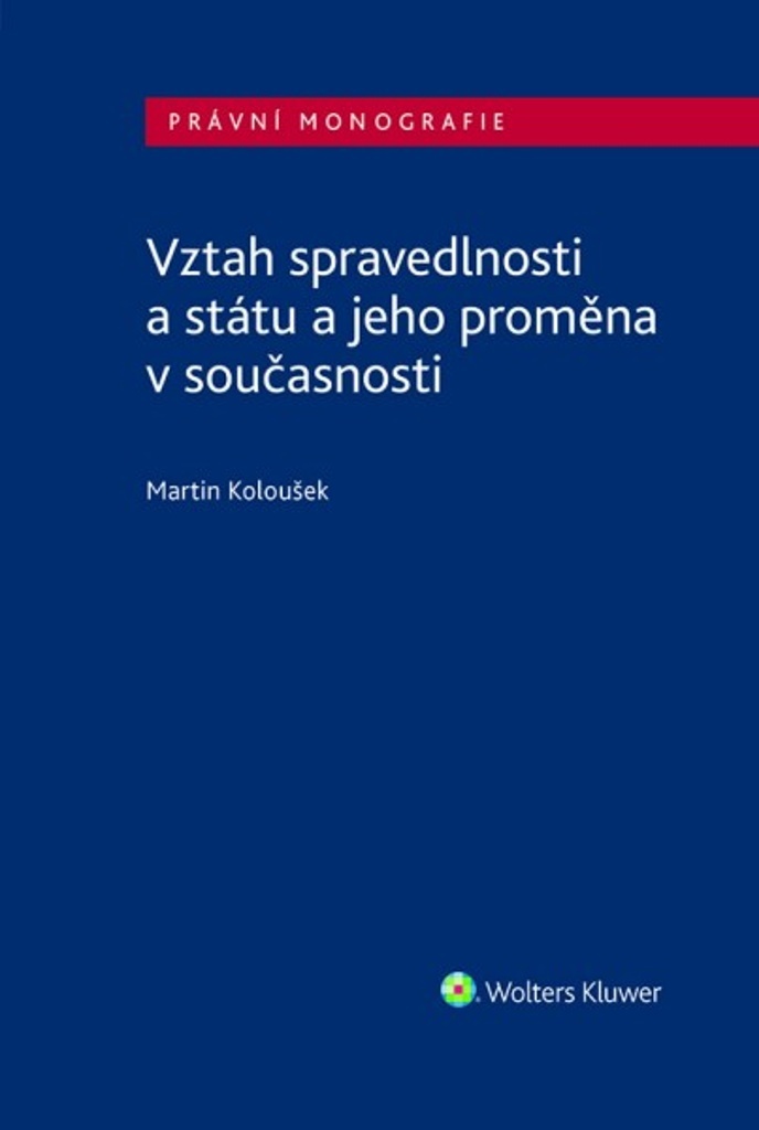 Vztah spravedlnosti a státu a jeho proměna v současnosti - Martin Koloušek