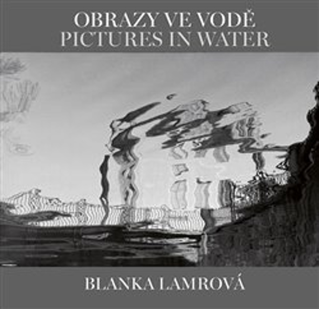 Obrazy ve vodě Pictures in Water - Blanka Lamrová