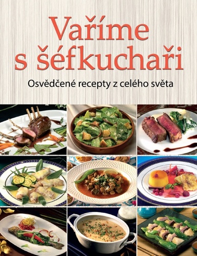 Vaříme s šéfkuchaři - Osvědčené recepty z celého světa