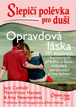 Slepičí polévka pro duši Opravdová láska - 101 dojemných i humorných příběhů o lásce a milování