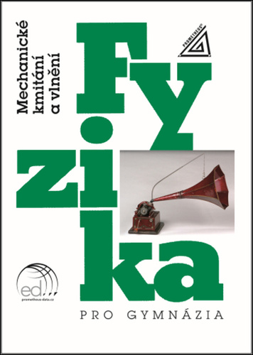Fyzika pro gymnázia Mechanické kmitání a vlnění